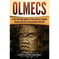 Olmecs: A Captivating Guide to the Earliest Known Major Ancient Civilization in Mexico - Paperback