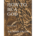 How to Be a God: The Revised Version - Paperback