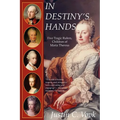 In Destiny's Hands: Five Tragic Rulers, Children of Maria Theresa - Paperback