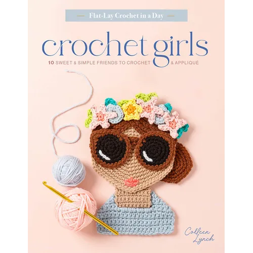 Crochet Girls: 10 Sweet & Simple Friends to Crochet & Appliqué - Paperback