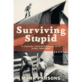 Surviving Stupid: A Comical Look at Growing up in Rural Manitoba - Paperback