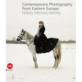 Contemporary Photography from Eastern Europe: History Memory Identity - Hardcover