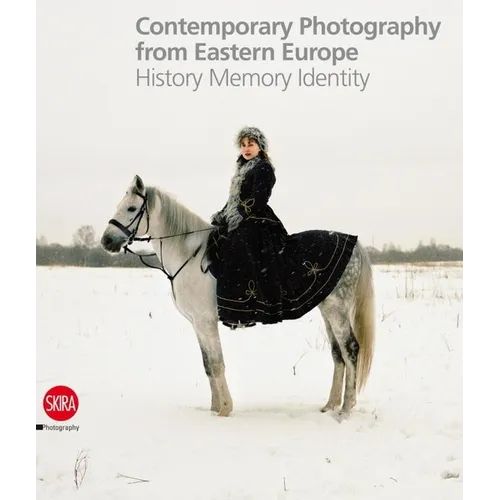 Contemporary Photography from Eastern Europe: History Memory Identity - Hardcover
