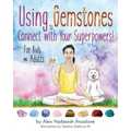 Using Gemstones to Connect with Your Superpowers: For Kids + Adults - Paperback