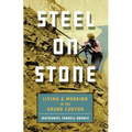 Steel on Stone: Living and Working in the Grand Canyon - Paperback
