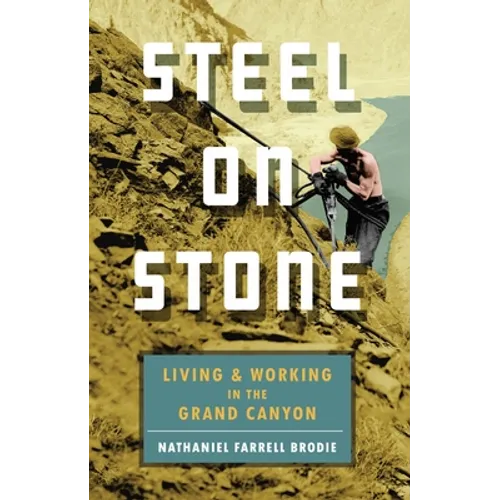 Steel on Stone: Living and Working in the Grand Canyon - Paperback