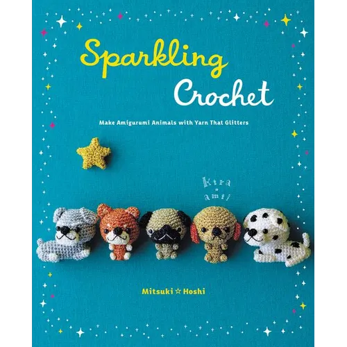 Sparkling Crochet: Make Amigurumi Animals with Yarn That Glitters - Paperback