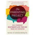 The Parenting Project: Build Extraordinary Relationships with Your Kids Through Daily Conversation - Paperback