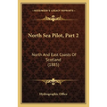 North Sea Pilot, Part 2: North And East Coasts Of Scotland (1885) - Paperback