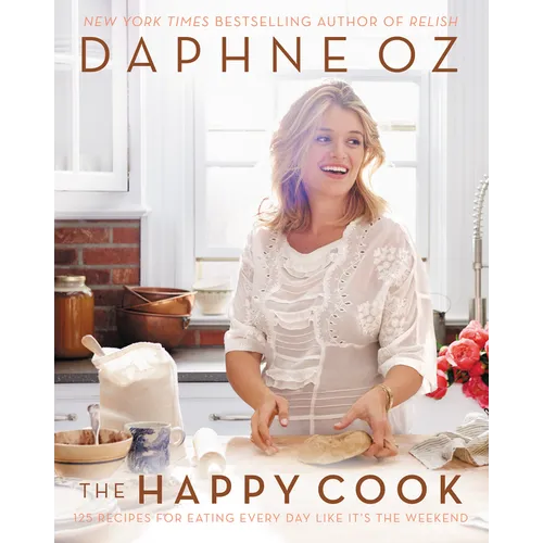 The Happy Cook: 125 Recipes for Eating Every Day Like It's the Weekend - Hardcover