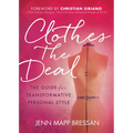 Clothes the Deal: The Guide for Transformative Personal Style - Paperback