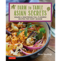 Farm to Table Asian Secrets: Vegan & Vegetarian Full-Flavored Recipes for Every Season - Paperback