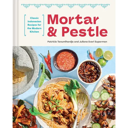 Mortar and Pestle: Classic Indonesian Recipes for the Modern Kitchen - Hardcover
