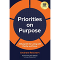 Priorities on Purpose: A Blueprint for Living with Clarity and Focus - Hardcover