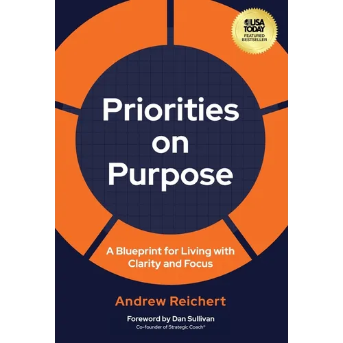 Priorities on Purpose: A Blueprint for Living with Clarity and Focus - Hardcover