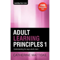 Adult Learning Principles 1: Understanding the ways adults learn - Paperback