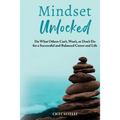 Mindset Unlocked: Do What Others Can't, Won't, or Don't Do for a Successful and Balanced Career, and Life - Paperback