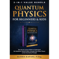 Quantum Physics for Beginners & Kids: Box Set for Curious Minds to Understand the Subatomic World & Basic Concepts from Wave Theory to the Uncertainty - Paperback