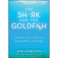 The Shark and the Goldfish: Positive Ways to Thrive During Waves of Change - Hardcover