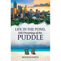 Life in the Pond, Still Dreaming of the Puddle: More Reflections of My Life's Journey in the Bahamas and America - Paperback