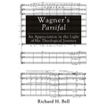 Wagner's Parsifal: An Appreciation in the Light of His Theological Journey - Paperback