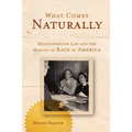 What Comes Naturally: Miscegenation Law and the Making of Race in America - Paperback