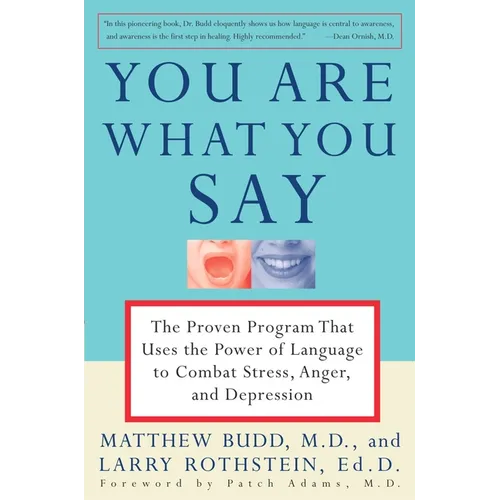 You Are What You Say: The Proven Program That Uses the Power of Language to Combat Stress, Anger, and Depression - Paperback