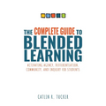 Complete Guide to Blended Learning: Activating Agency, Differentiation, Community, and Inquiry for Students (Essential Guide to Strategies and Tools t - Paperback