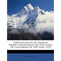 Identification of Francis Drake's Anchorage on the Coast of California in the Year, 1579 - Paperback