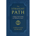 The Straight Path: A Religious Guide to Finding and Fulfilling One's Purpose - Paperback