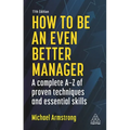 How to Be an Even Better Manager: A Complete A-Z of Proven Techniques and Essential Skills - Hardcover