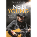 Neil Young: Album by Album - Hardcover