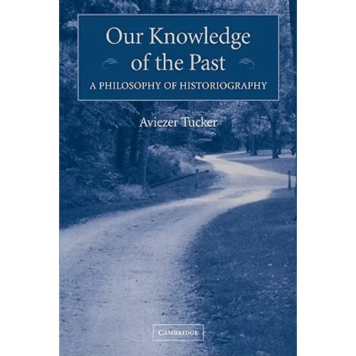 Our Knowledge of the Past: A Philosophy of Historiography - Paperback