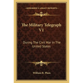 The Military Telegraph V1: During The Civil War In The United States - Paperback