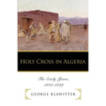 Holy Cross in Algeria: The Early Years, 1840-1849 - Paperback