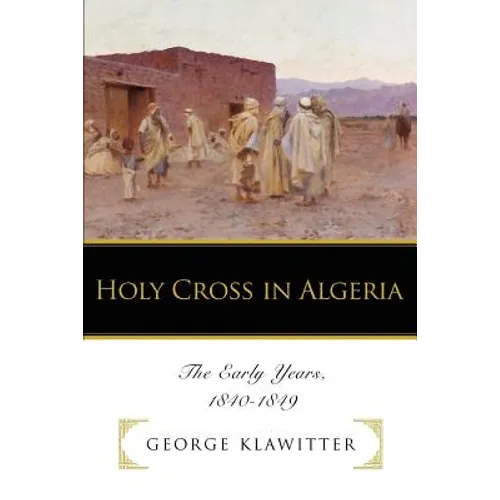 Holy Cross in Algeria: The Early Years, 1840-1849 - Paperback