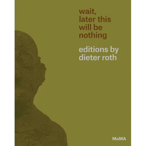 Wait, Later This Will Be Nothing: Editions by Dieter Roth - Paperback