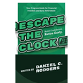 Escape The Clock: Your Program Guide for Financial Freedom and Early Retirement - Hardcover