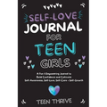 The Self-Love Journal for Teen Girls: A Fun and Empowering Journal to Build Confidence and Cultivate Self-Awareness, Self-Love, Self-Care and Self-Gro - Hardcover