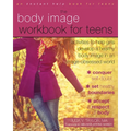 The Body Image Workbook for Teens: Activities to Help Girls Develop a Healthy Body Image in an Image-Obsessed World - Paperback