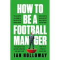 How to Be a Football Manager - Hardcover