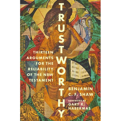 Trustworthy: Thirteen Arguments for the Reliability of the New Testament - Paperback