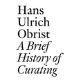 A Brief History of Curating: By Hans Ulrich Obrist - Paperback