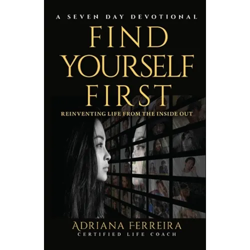 Find Yourself First: Reinventing Yourself from the Inside Out - Paperback