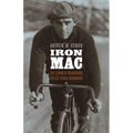 Iron Mac: The Legend of Roughhouse Cyclist Reggie McNamara - Hardcover