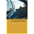 The Nebraska Dispatches - Hardcover