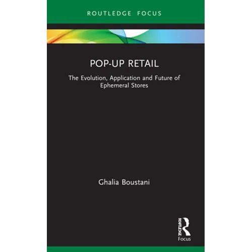 Pop-Up Retail: The Evolution, Application and Future of Ephemeral Stores - Paperback