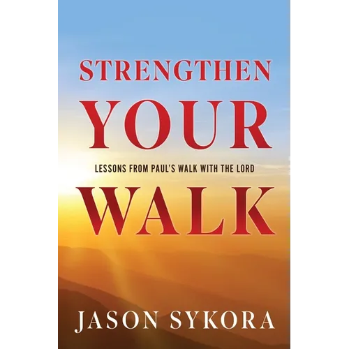 Strengthen Your Walk: Lessons from Paul's Walk with the Lord - Paperback