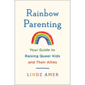Rainbow Parenting: Your Guide to Raising Queer Kids and Their Allies - Paperback