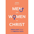 Men and Women in Christ: Fresh Light from the Biblical Texts - Hardcover